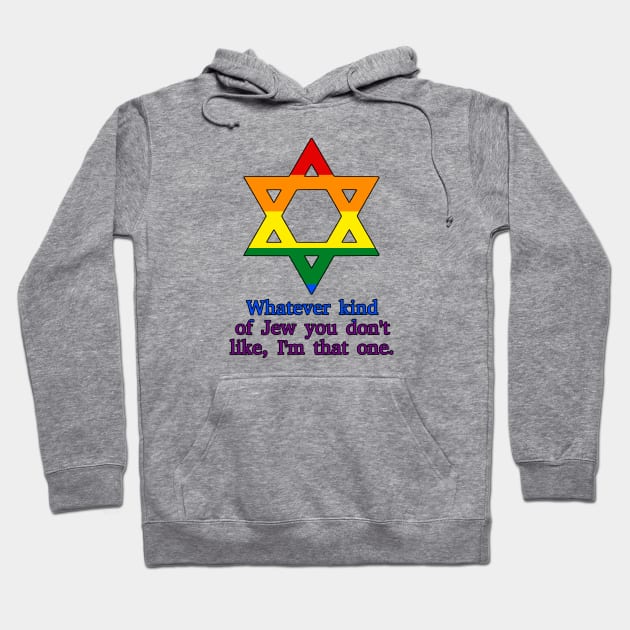 Whatever Kind Of Jew You Don't Like, I'm That One (Pride Colors) Hoodie by dikleyt